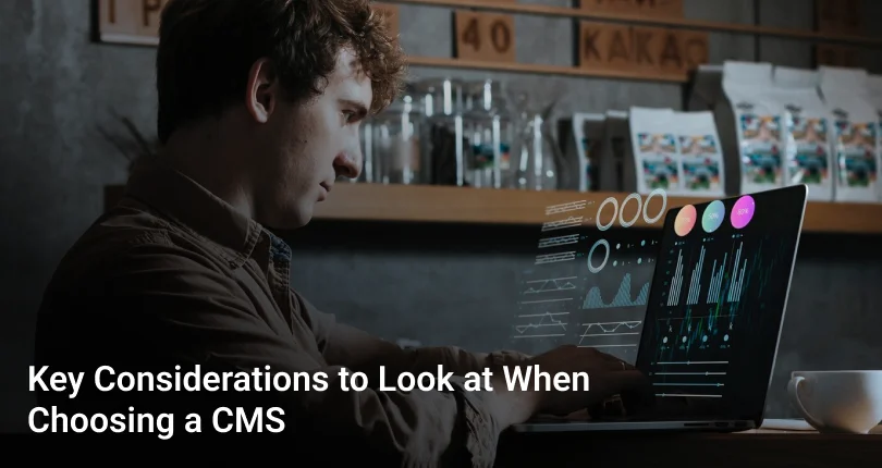 Key Considerations to Look at When Choosing a CMS 1