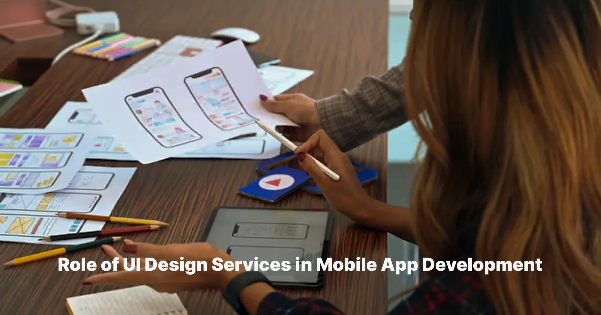 Role of UI Design Services in Mobile App Development